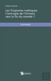 Les Tropismes Noétiques ; L'Entropie De L'Univers Vers La Fin Du Monde ?