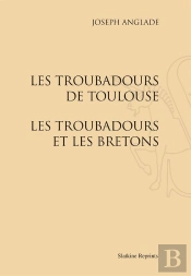Les Troubadours De Toulouse ; Les Troubadours Et Les Bretons