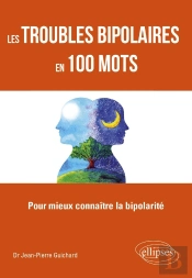 Les Troubles Bipolaires En 100 Mots - Pour Mieux Connaître La Bipolarité