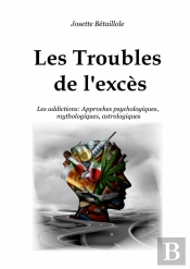 Les Troubles De L'Exces - Les Addictions : Approches Psychologiques, Mythologiques, Astrologiques