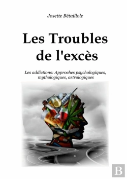 Bertrand.pt - Les Troubles De L'Exces - Les Addictions : Approches Psychologiques, Mythologiques, Astrologiques