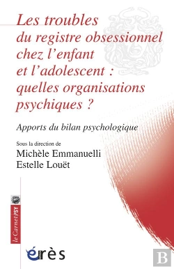 Bertrand.pt - Les Troubles Du Registre Obsessionnel Chez L'Enfant Et L'Adolescent : Quelle Organisation Psychique ? Apports Du Bilan Psychologique