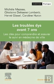 Les Troubles Dys Avant 7 Ans : Les Clés Pour Dépister Et Assurer Le Suivi En Médecine De Ville