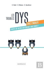 Les Troubles Dys Chez L'Adulte : Faites De Votre Différence Une Force !