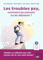 Les Troubles Psy, Comment Les Prévenir Ou Les Dépasser ? : Identifiez Vos Difficultés Pour Enfin Prendre Soin De Votre Santé Mentale !