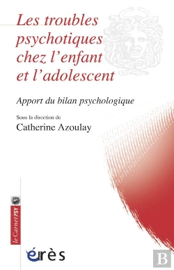 Bertrand.pt - Les Troubles Psychotiques Chez L'Enfant Et L'Adolescent ; Apport Du Bilan Psychologique