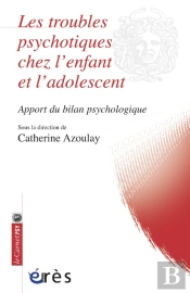 Les Troubles Psychotiques Chez L'Enfant Et L'Adolescent ; Apport Du Bilan Psychologique