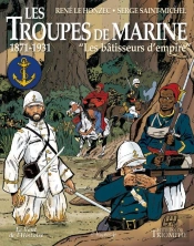 Les Troupes De La Marine Tome 2 : Les Bâtisseurs De L'Empire ; 1871-1931