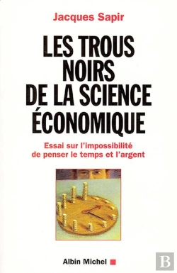 Bertrand.pt - Les Trous Noirs De La Science Économique : Essai Sur L'Impossibilité De Penser Le Temps Et L'Argent