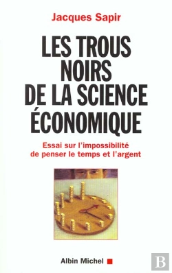 Bertrand.pt - Les Trous Noirs De La Science Economique ; Essai Sur L'Impossibilite De Penser Le Temps Et L'Argent