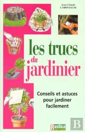 Les Trucs Du Jardinier ; Les Conseils Et Les Astuces Pour Jardinier Facilement