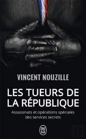 Les Tueurs De La République ; Assassinats Et Opérations Spéciales Des Services Secrets