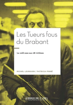 Bertrand.pt - Les Tueurs Fous Du Brabant : Le Cold Case Au 28 Victimes