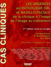 Les Urgences En Pathologie Orl Et Maxillo-Faciale De La Clinique À L'Image Au Traitement (2e Édition)