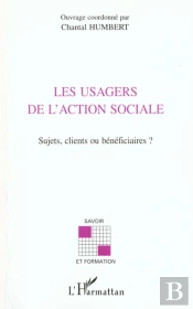 Les Usagers De L'Action Sociale ; Sujets Clients Ou Beneficiaires