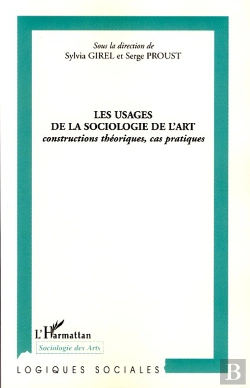 Bertrand.pt - Les Usages De La Sociologie De L'Art ; Constructions Théoriques, Cas Pratiques