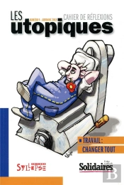 Les Utopiques : Travail: Changer Tout!