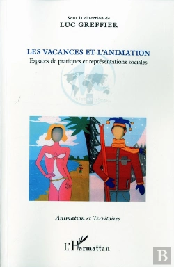 Bertrand.pt - Les Vacances Et L'Animation ; Espaces De Pratiques Et Représentations Sociales