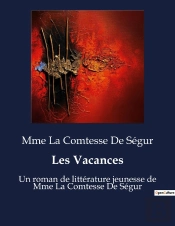 Les Vacances - Un Roman De Litterature Jeunesse De Mme La Comtesse De Segur