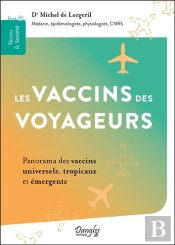 Les Vaccins Des Voyageurs - Panorama Des Vaccins Universels, Tropicaux Et Emergents