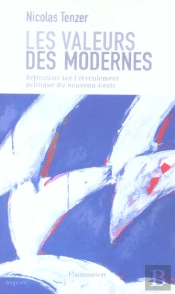 Les Valeurs Des Modernes ; Reflexions Sur L'Ecroulement Politique Du Nouveau Siecle