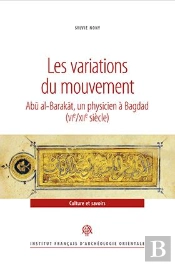 Les Variations Du Mouvement ; Abu Al-Barakat, Un Physicien À Bagdad (Vie/Xiie Siècle)