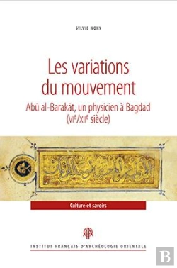 Bertrand.pt - Les Variations Du Mouvement ; Abu Al-Barakat, Un Physicien À Bagdad (Vie/Xiie Siècle)
