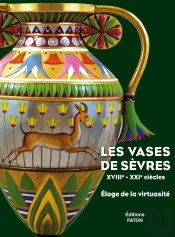 Les Vases De Sèvres Xviii-Xxi Siècles ; Éloge De La Virtuosité