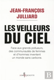 Les Veilleurs Du Ciel ; Face Aux Grands Pollueurs, Des Communautés De Femmes Et D'Hommes Inventent Un Monde Sans Carbone