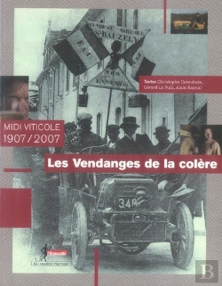 Bertrand.pt - Les Vendanges De La Colère ; Midi Viticole, 1907-2007
