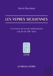 Les Vêpres Siciliennes ; Une Histoire Du Monde Méditerranéen À La Fin Du Xiii Siècle