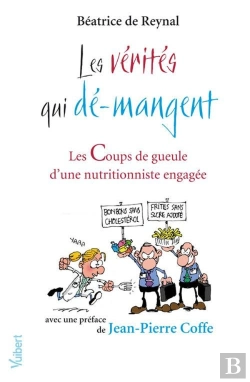 Bertrand.pt - Les Vérités Qui Dé-Mangent ; Les Coups De Gueule D'Une Nutritionniste Engagée