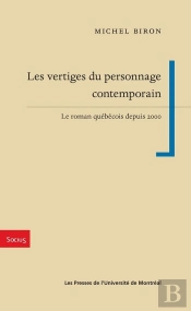 Les Vertiges Du Personnage Contemporain : Le Roman Québécois Depuis 2000
