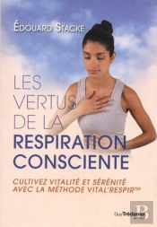 Les Vertus De La Respiration ; Cultivez Vitalité Et Sérénité Avec La Méthode Vital'Respir