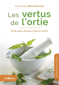 Bertrand.pt - Les Vertus De L'Ortie ; Santé, Peau, Cheveux, Jardin Et Cuisine