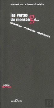 Les Vertus Du Mensonge ; Information Deformation Manipulation
