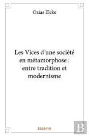 Les Vices D'Une Societe En Metamorphose : Entre Tradition Et Modernisme