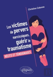 Les Victimes De Pervers Narcissiques, Guérir Le Traumatisme : Récits Et Témoignages