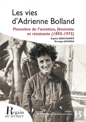Les Vies D'Adrienne Bolland - Pionniere De L Aviation, Feministe Et Resistante (1895-1975)
