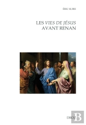 Les Vies De Jesus Avant Renan. Editions, Reecritures, Circulations Entre La France Et L'Europe