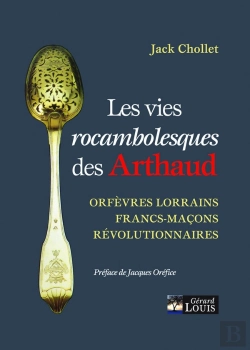 Bertrand.pt - Les Vies Rocambolesques Des Arthaud : Orfèvres Lorrains, Francs-Maçons, Révolutionnaires