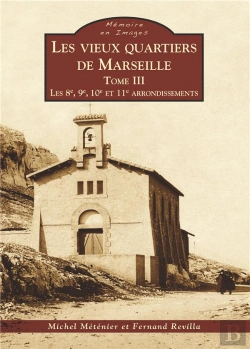 Bertrand.pt - Les Vieux Quartiers De Marseille Tome 3 ;  Les 8e, 9e, 10e Et 11e Arrondissements
