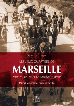 Bertrand.pt - Les Vieux Quartiers De Marseille Tome 4 ; 12e, 13e Et 14e Arrondissements