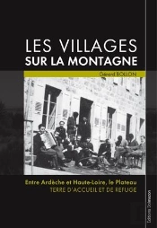 Les Villages Sur La Montagne : Entre Ardèche Et Haute-Loire, Le Plateau, Terre D'Accueil Et De Refuge