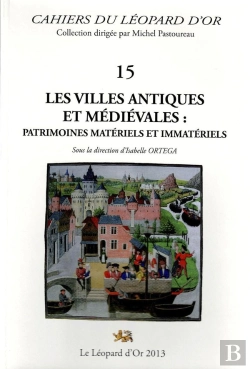 Bertrand.pt - Les Villes Antiques Et Médiévales : Patrimoines Matériels Et Immatériels