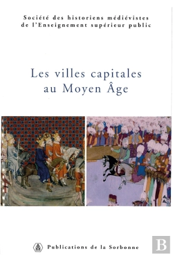 Bertrand.pt - Les Villes Capitales Au Moyen Âge ; 36ème Congrès De La Shmes (Istanbul, 1er-6 Juin)