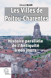 Les Villes De Poitou-Charentes : Histoire Parallèle De L'Antiquité À Nos Jours (2e Édition)