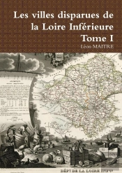 Les Villes Disparues De La Loire Inferieure Tome I
