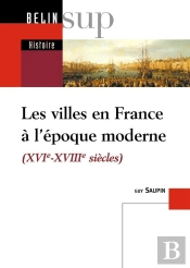 Les Villes En France À L'Époque Moderne (Xvi-Xviii Siècles)