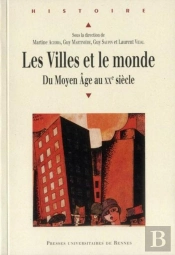 Les Villes Et Le Monde ; Du Moyen Âge Au Xx Siècle